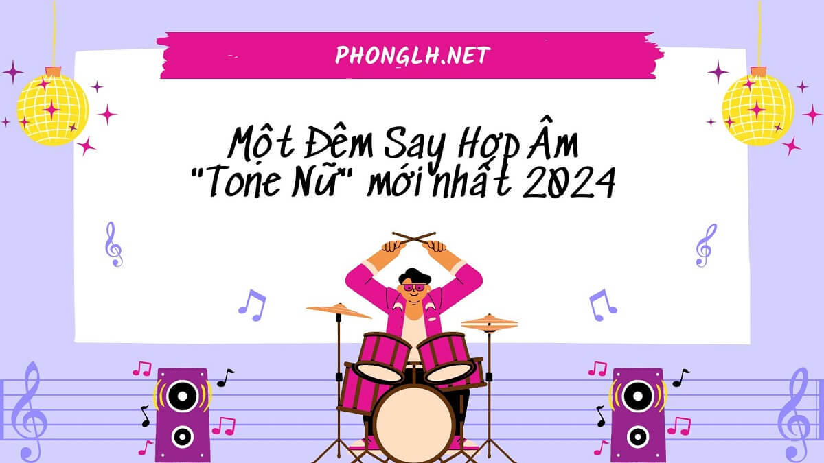 Một Đêm Say Hợp Âm “Tone Nữ” mới nhất 2024